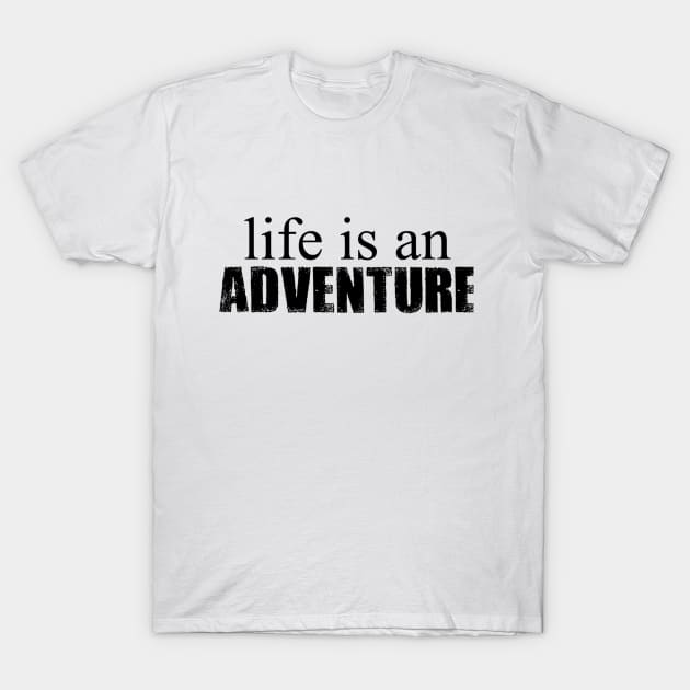 Life is and Adventure T-Shirt by PhoenixDamn